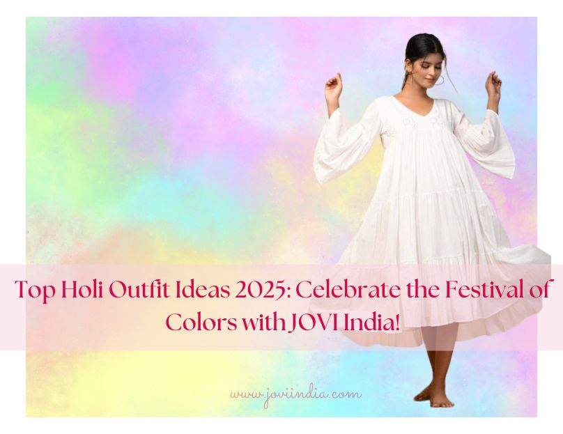 Top Holi Outfit Ideas 2025: Celebrate the Festival of Colors with JOVI India!