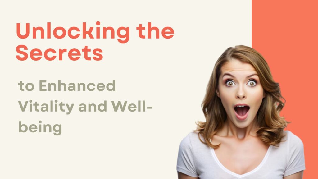 Unlocking the Secrets to Enhanced Vitality and Well-being