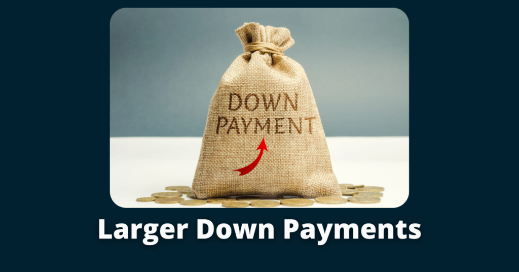 Larger Down Payments