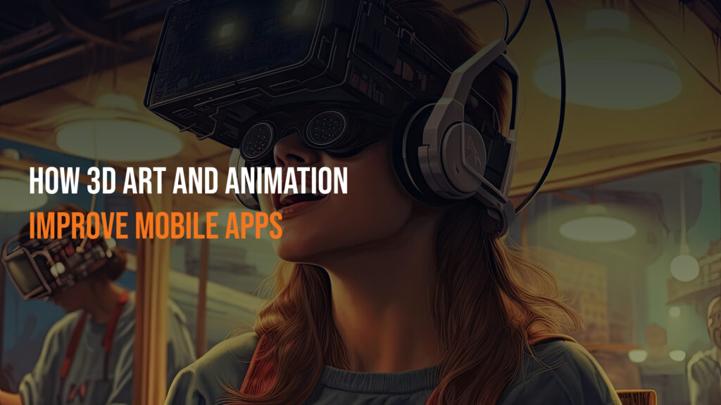 how-3d-art-and-animation-improve-mobile-apps