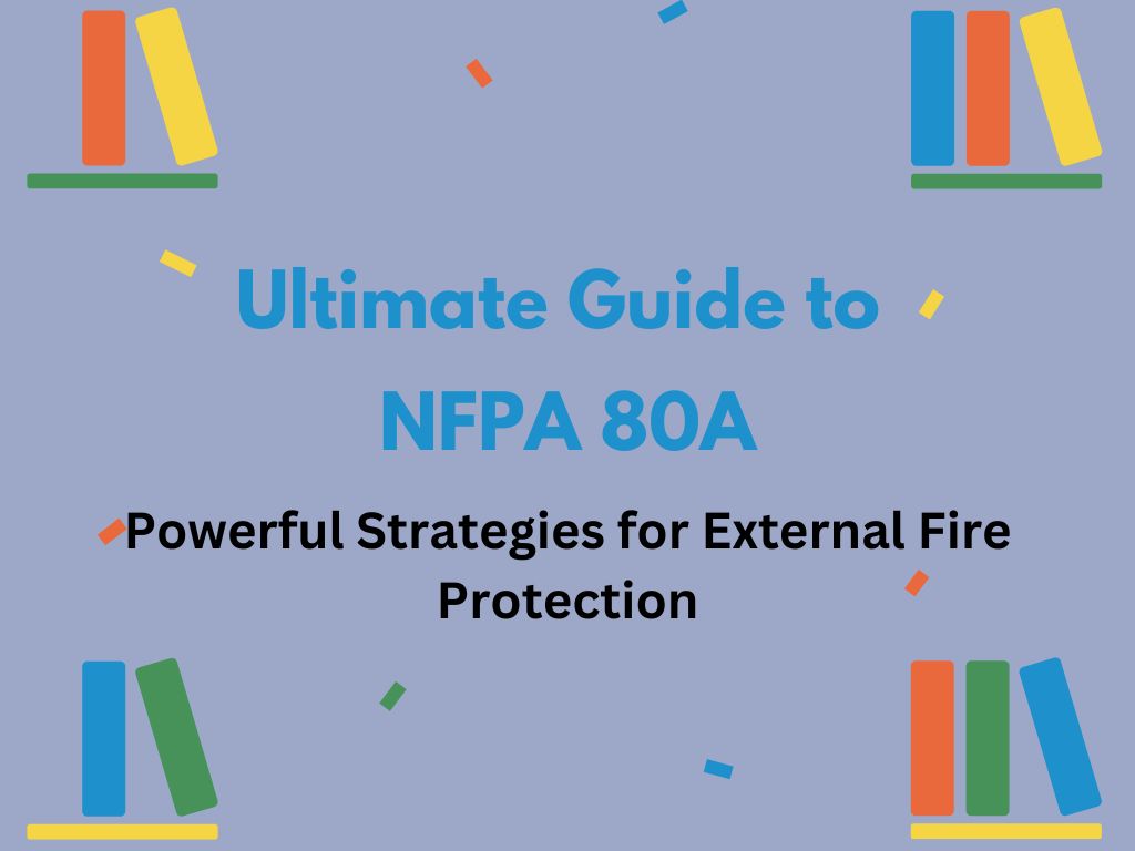 Ultimate Guide to NFPA 80A: Powerful Strategies for External Fire Protection