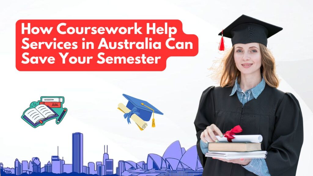 How Coursework Help Services in Australia Can Save Your Semester