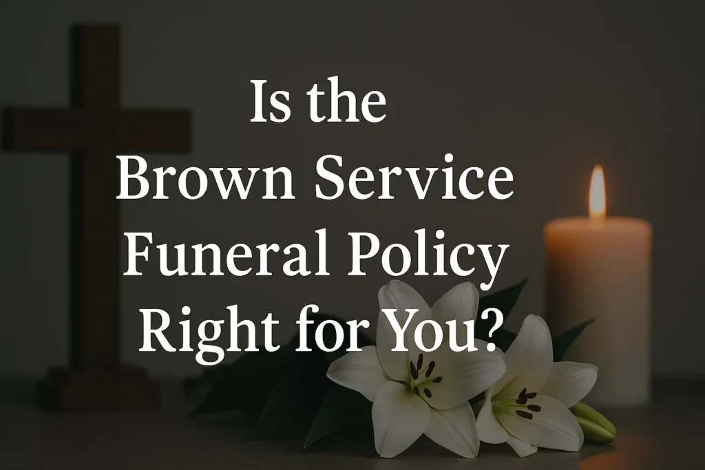 Is the Brown Service Funeral Policy Right for You