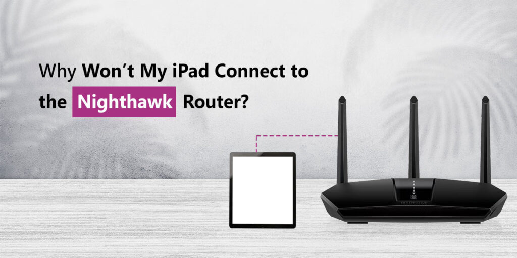 Connect Nighthawk Router to iPad