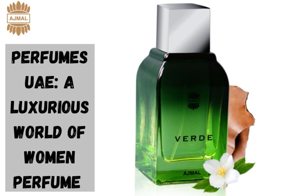 Perfumes UAE: A Luxurious World of Women Perfume 