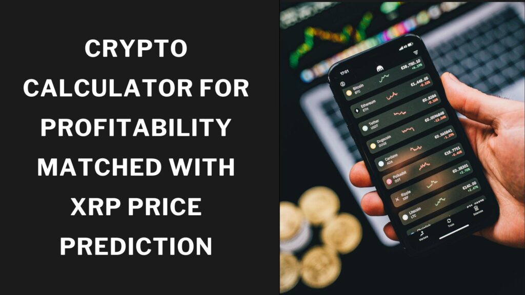 Crypto Calculator for Profitability Matched With XRP Price Prediction