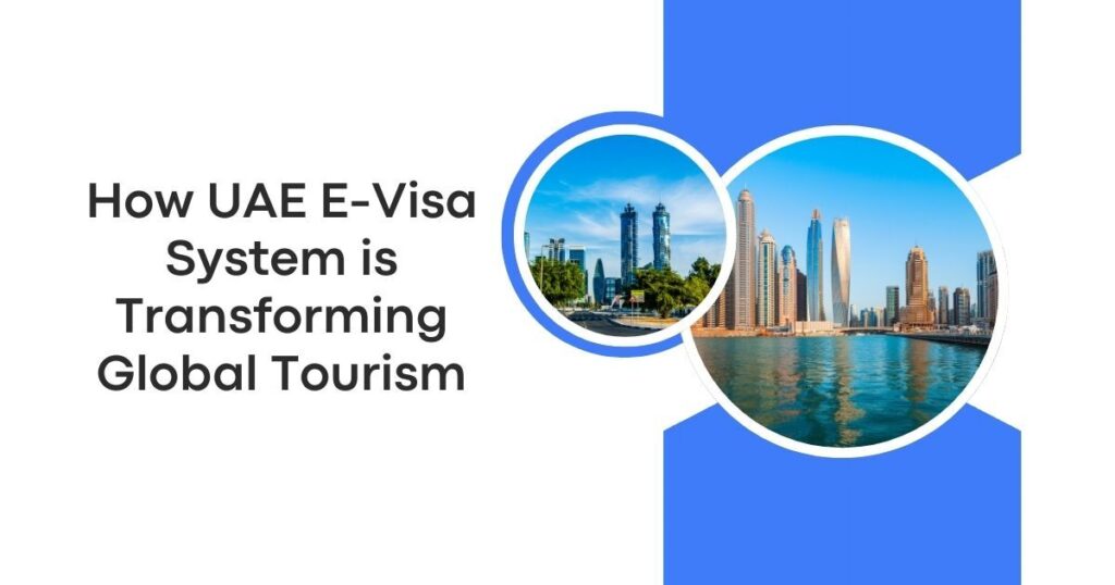 How UAE E-Visa System is Transforming Global Tourism