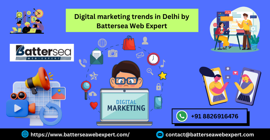 Digital marketing trends in Delhi by Battersea Web Expert