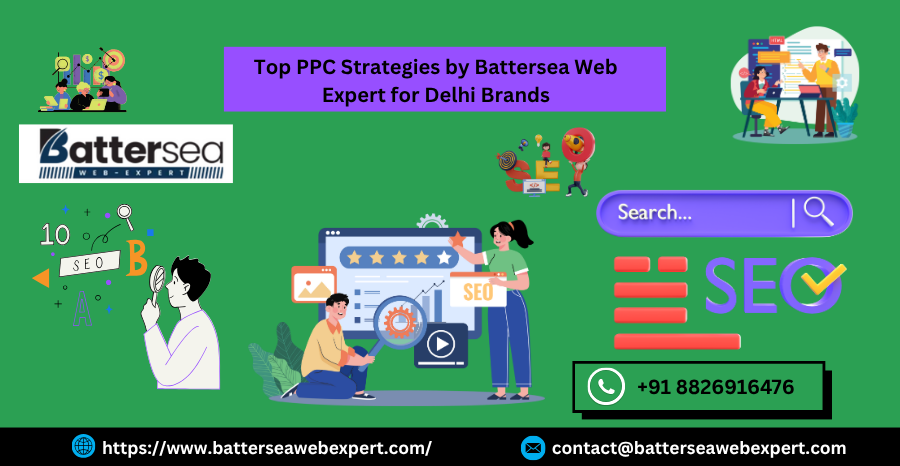 Top PPC Strategies by Battersea Web Expert for Delhi Brands