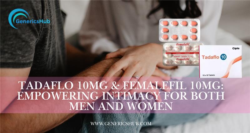 Tadaflo 10mg and Femalefil 10mg tablets for vitality