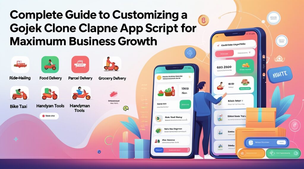 Complete Guide to Customizing a Gojek Clone App Script for Maximum Business Growth