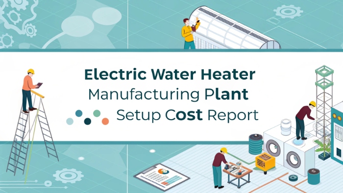 Electric Water Heater Manufacturing Plant Setup Cost