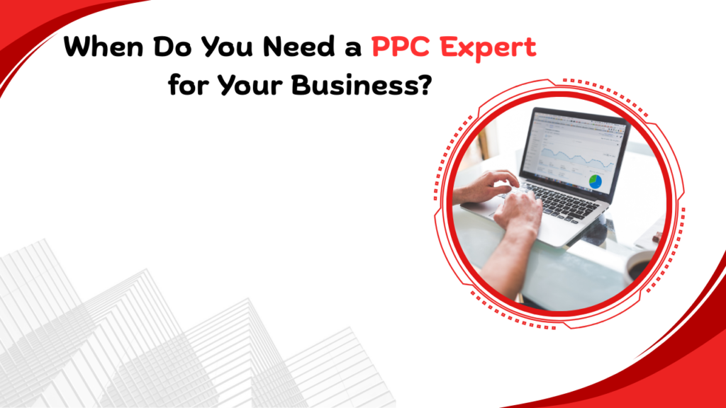 When to hire a PPC Expert for business growth