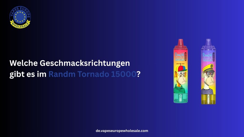 Welche Geschmacksrichtungen gibt es im Randm Tornado 15000