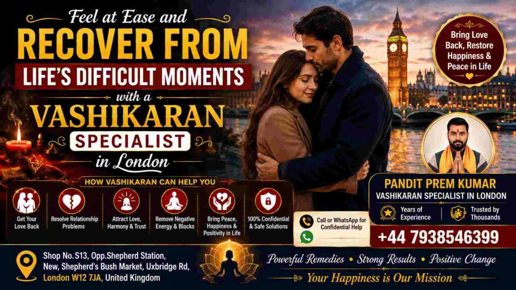 Feel at Ease and Recover from Life's Difficult Moments with a Vashikaran Specialist in London